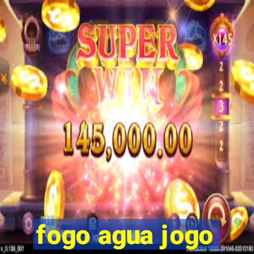 fogo agua jogo